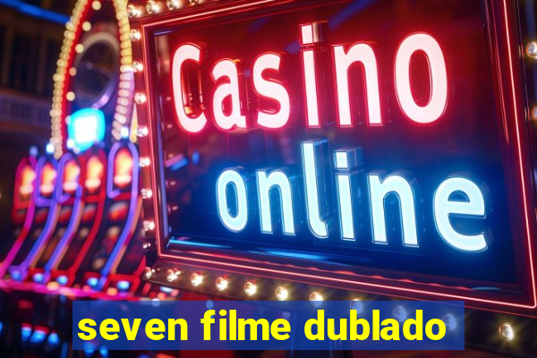 seven filme dublado